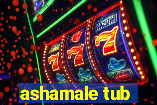 ashamale tub